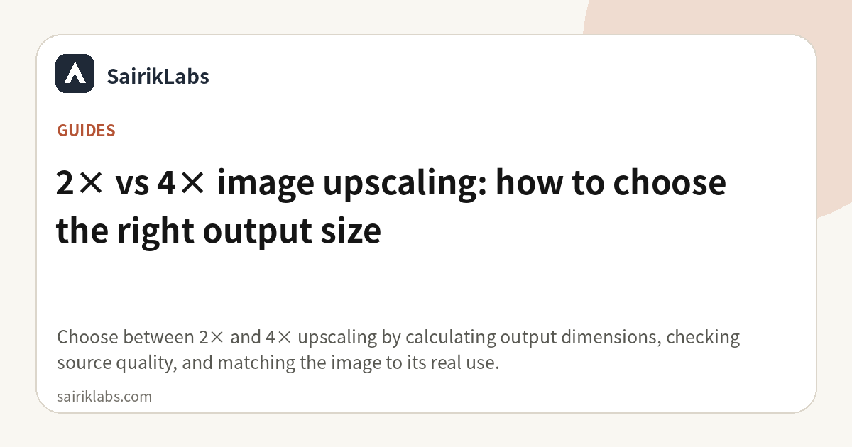 2× vs 4× image upscaling: how to choose the right output size
